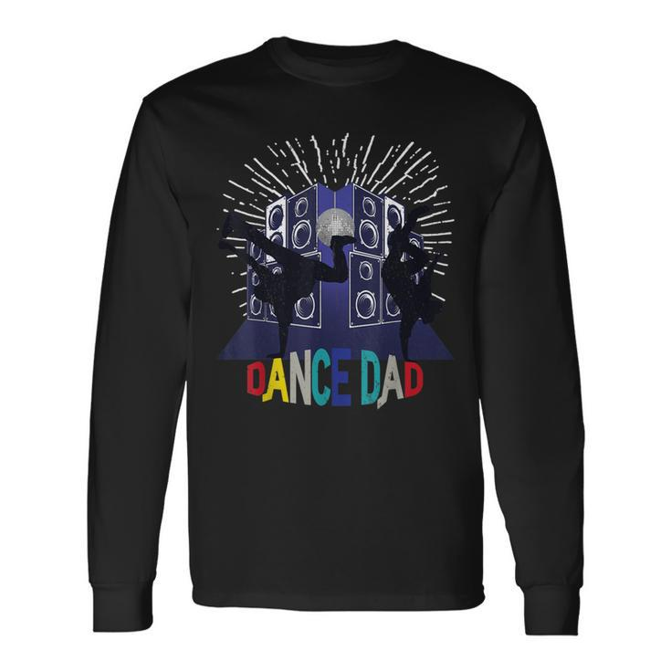 Dance Dad For Dancing Father Ballet Daddy Hip Hop Long Sleeve T-Shirt T-Shirt