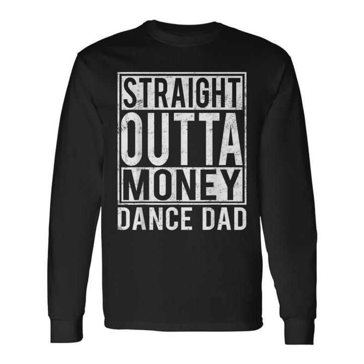 Dance Dad Straight Outta Money Long Sleeve T-Shirt T-Shirt