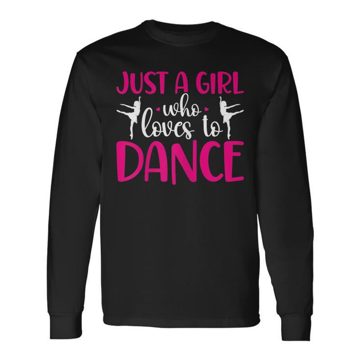 Dancers Just A Girl Who Loves To Dance Ballerina Dancing Long Sleeve T-Shirt T-Shirt