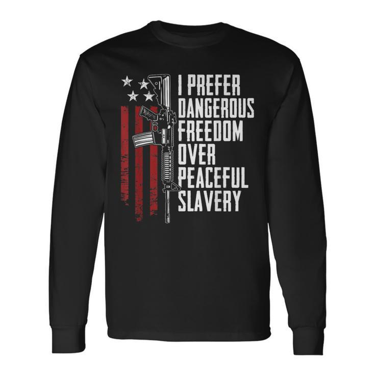 Dangerous Freedom Over Peaceful Slavery Pro Guns Ar15 Long Sleeve T-Shirt