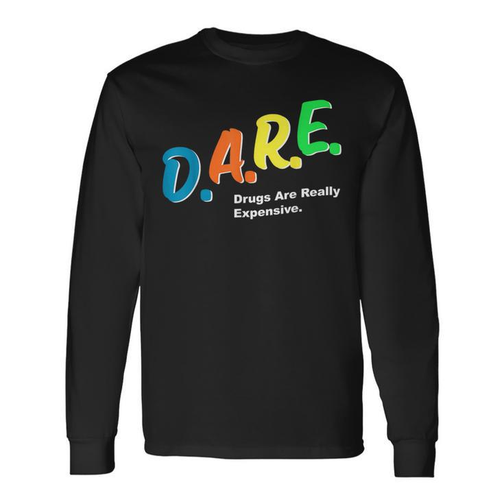 Dare Drugs Are Really Expensive Humor Dare Meme Long Sleeve T-Shirt T-Shirt