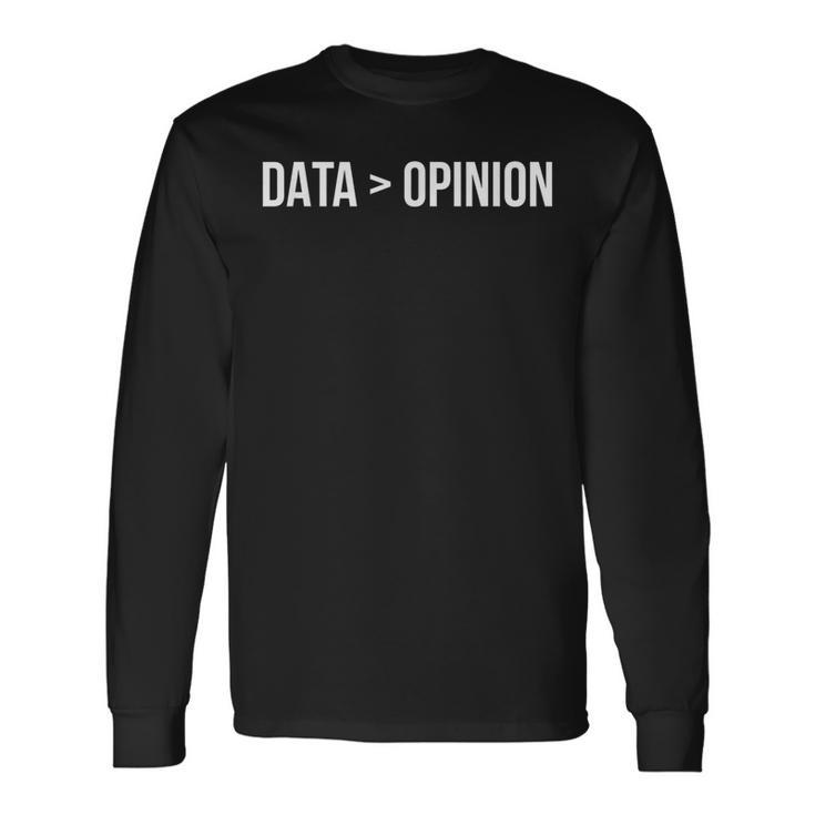 Data Greater Than Opinion Long Sleeve T-Shirt