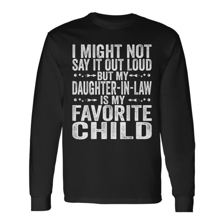My Daughter In Law Is My Favorite Child Fathers Day Dad Long Sleeve T-Shirt T-Shirt Gifts ideas