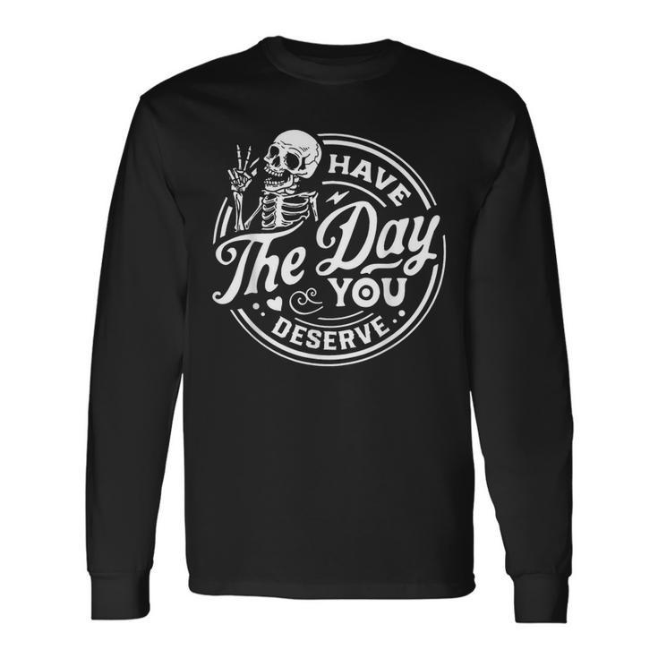 Have The Day You Deserve Peace Sign Skeleton Motivational Long Sleeve T-Shirt T-Shirt