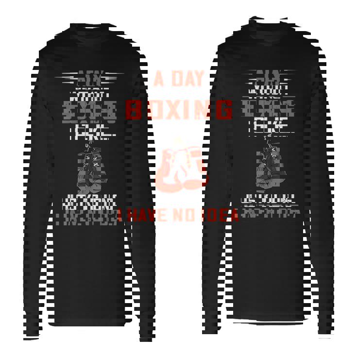 A Day Without Boxing Boxer Boxing Gloves Kickboxer Boxing Long Sleeve T-Shirt T-Shirt