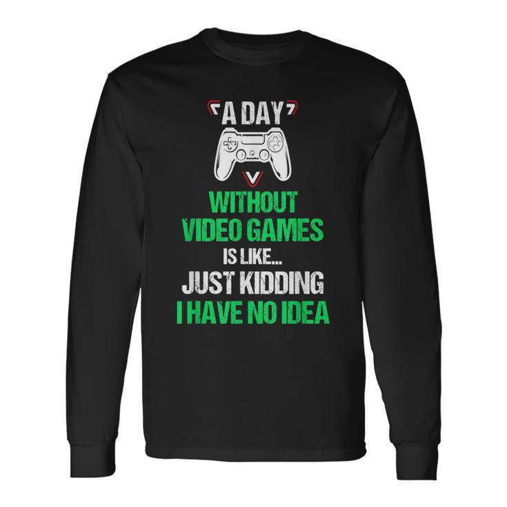 A Day Without Video Games Video Gamer Gaming Games Long Sleeve T-Shirt T-Shirt
