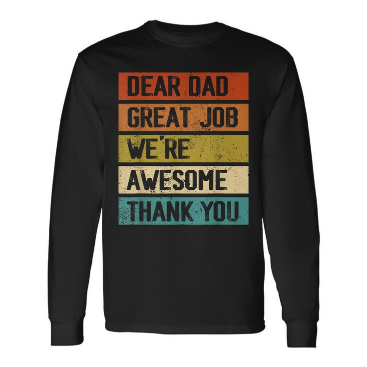 Dear Dad Great Job Were Awesome Thank You Fathers Day Long Sleeve T-Shirt T-Shirt