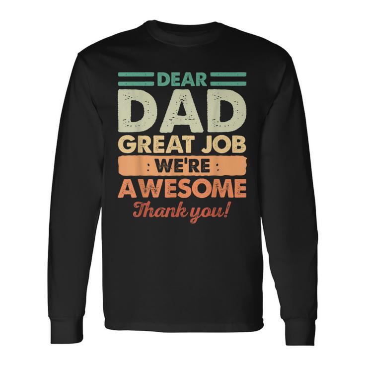 Dear Dad Great Job Were Awesome Thank You Fathers Day Dad Long Sleeve T-Shirt T-Shirt