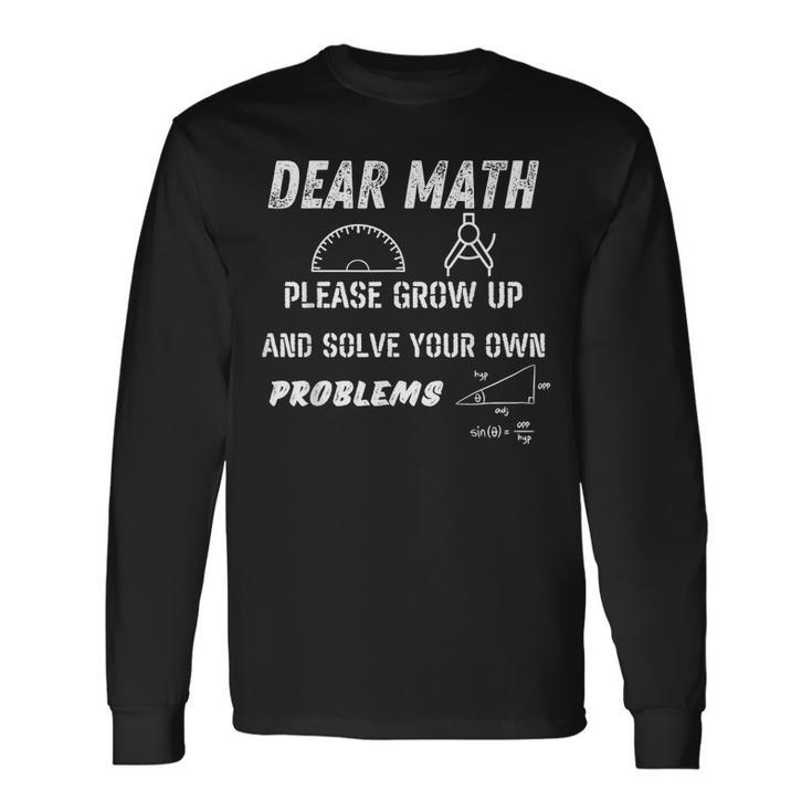 Dear Math Grow Up And Solve Your Own Problems Ns Trendy Long Sleeve