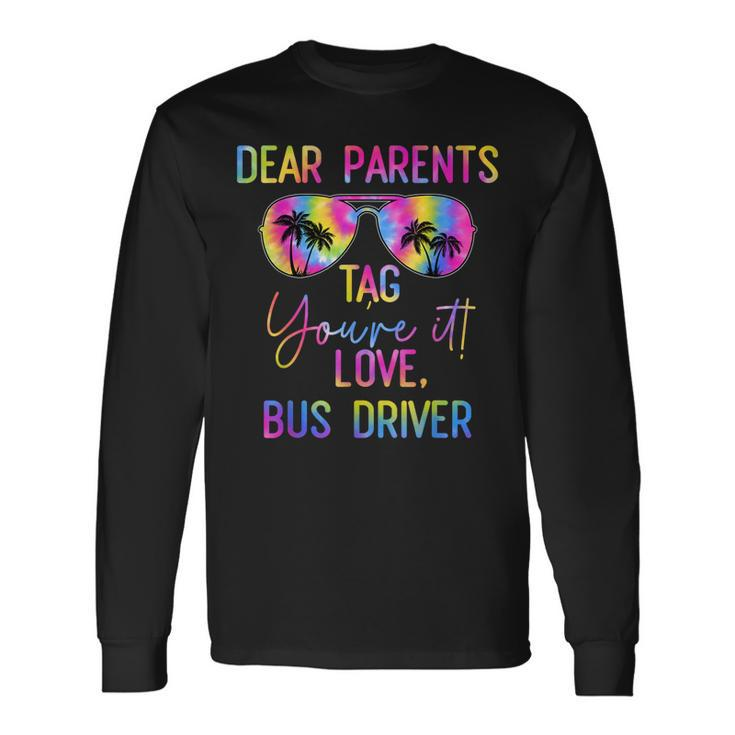 Dear Parents Tag It Last Day Of School Bus Driver Tie Dye Long Sleeve T-Shirt T-Shirt
