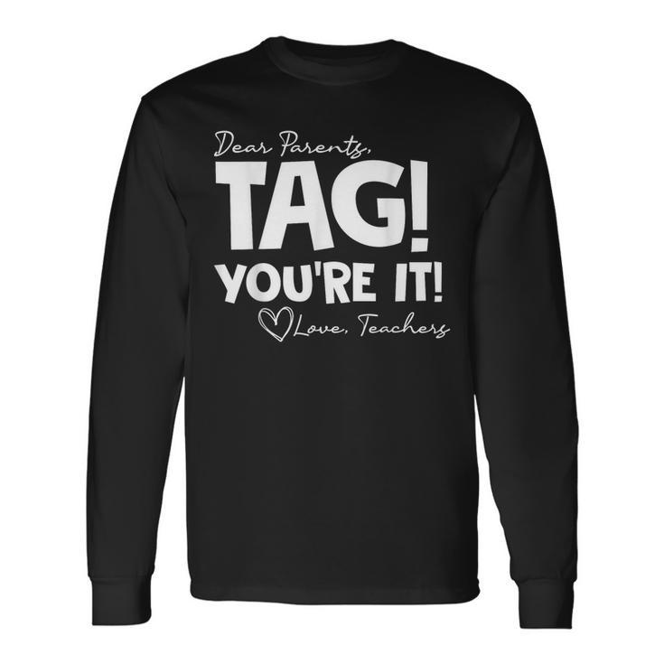 Dear Parents Tag Youre It Last Day Of School Long Sleeve T-Shirt Gifts ideas