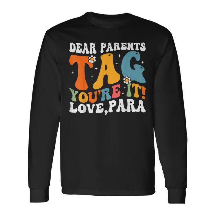 Dear Parents Tag Youre It Love Paraprofessional Long Sleeve T-Shirt T-Shirt
