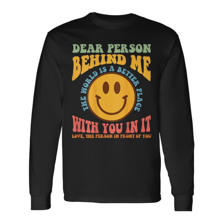 Dear Person Behind Me The World Is A Better Place Smile Face Long Sleeve T-Shirt