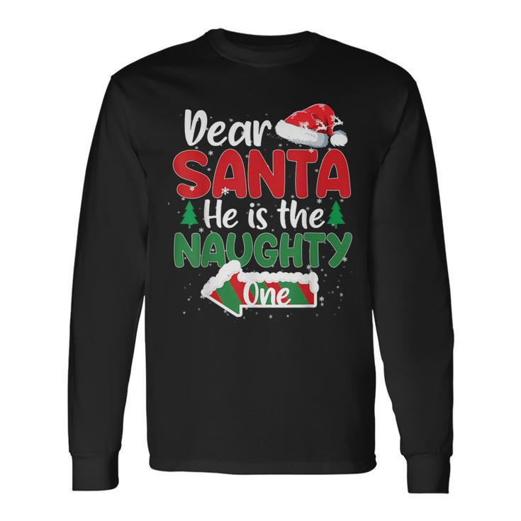 Dear Santa He Is The Naughty One Matching Couples Christmas Long Sleeve T-Shirt