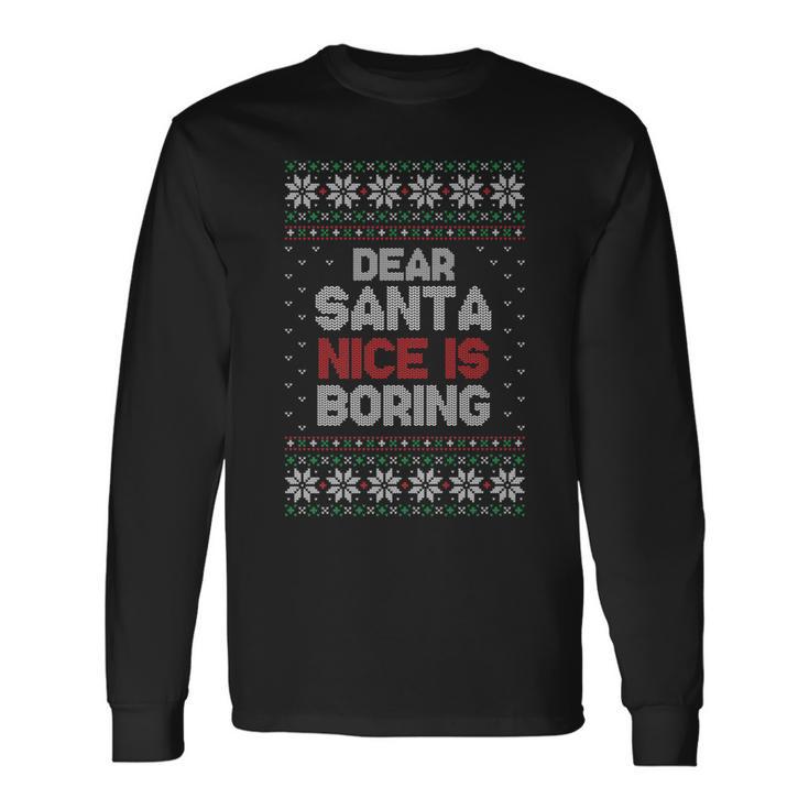 Dear Santa Nice Is Boring Ugly Christmas Sweater Long Sleeve T-Shirt