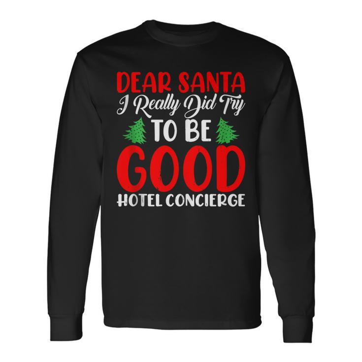 Dear Santa Really Did Try To Be A Good Hotel Concierge Xmas Long Sleeve T-Shirt