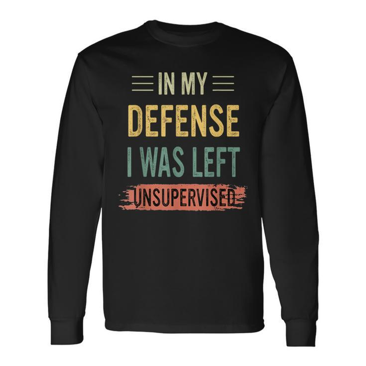In My Defense I Was Left Unsupervised Retro Vintage Long Sleeve T-Shirt