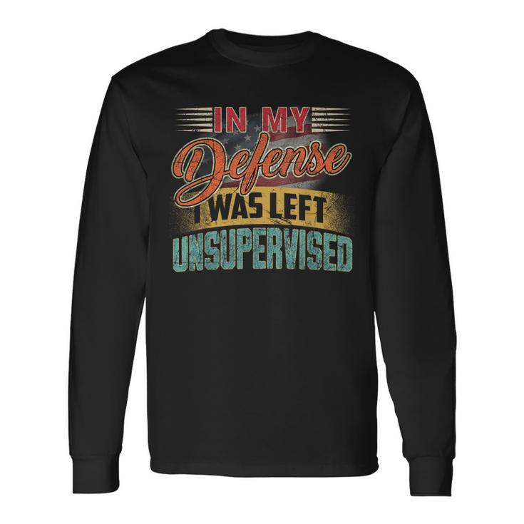In My Defense I Was Left Unsupervised Retro Sayings Long Sleeve T-Shirt