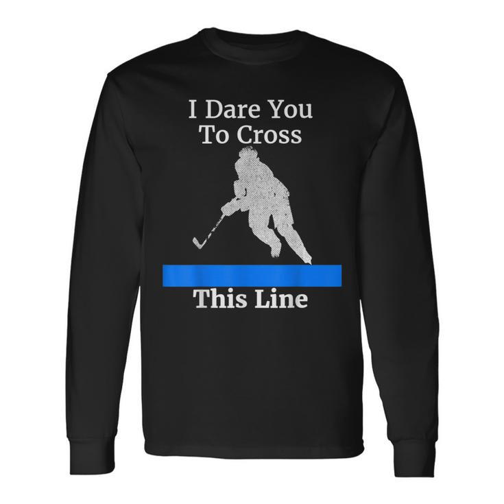 Defenseman Dare You To Cross This Hockey Long Sleeve T-Shirt T-Shirt