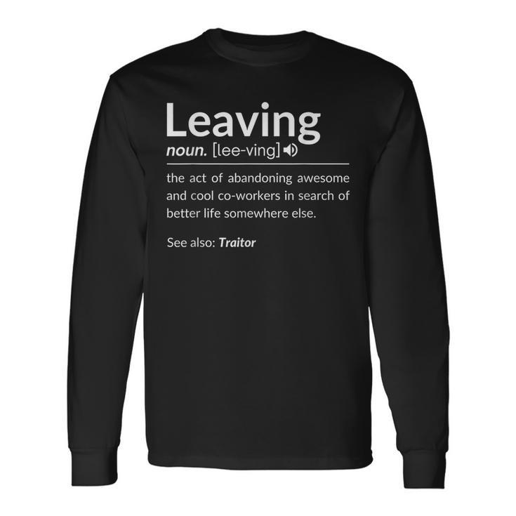 Definition Of Leaving For Coworkers Leaving For New Jobs Long Sleeve T-Shirt