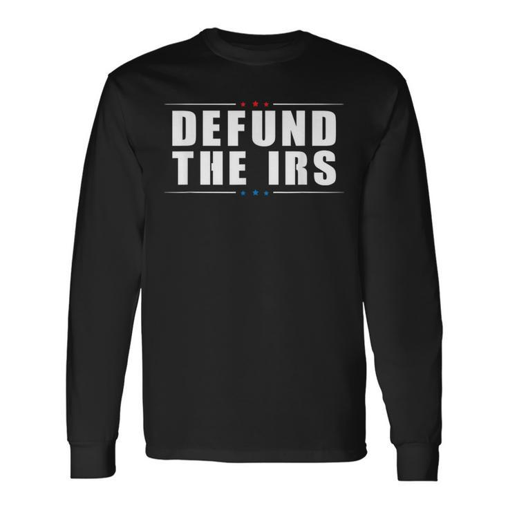 Defund The Irs Anti Irs Anti Government Politician Long Sleeve T-Shirt