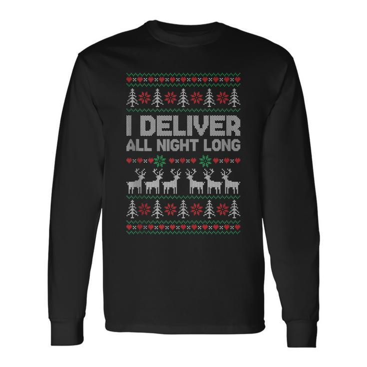 I Deliver All Night Long Ugly Christmas Sweater Long Sleeve T-Shirt