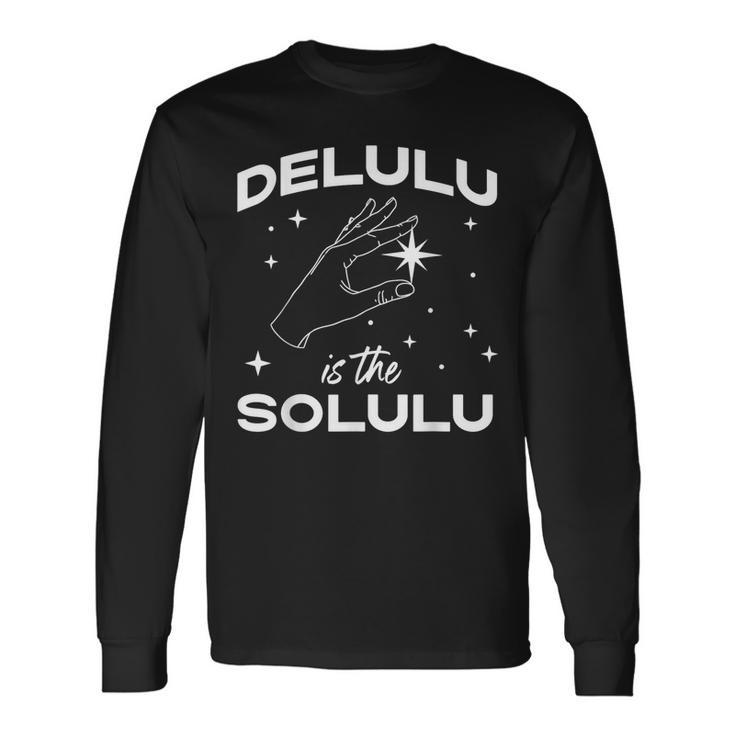 Delulu Is The Solulu Social Media Meme Long Sleeve T-Shirt