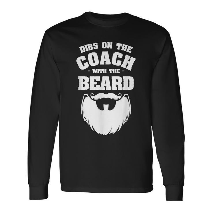 Dibs On The Coach With The Beard Coaching Coaches Long Sleeve T-Shirt