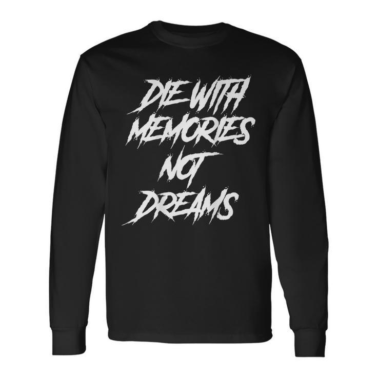 Die With Memories Not Dreams Words On Back Long Sleeve T-Shirt