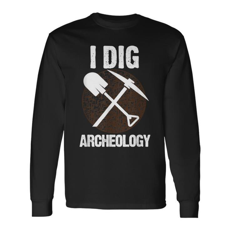 I Dig Archeology Archaeologists Long Sleeve T-Shirt
