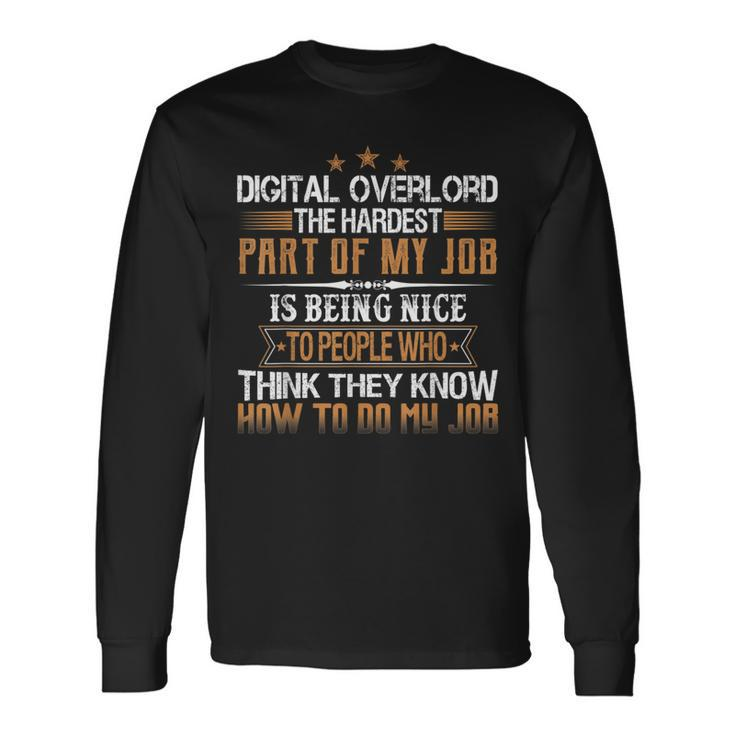 Digital Overlord The Hardest Part Of My Job Is Being Nice Long Sleeve T-Shirt
