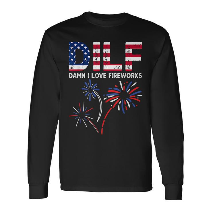 Dilf Damn I Love Fireworks American Patriotic July 4Th Patriotic Long Sleeve T-Shirt
