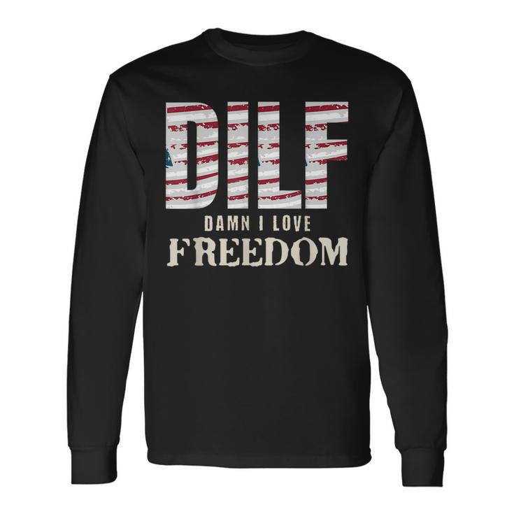 Dilf Damn I Love Freedom 4Th Of July Patriotic Patriotic Long Sleeve T-Shirt