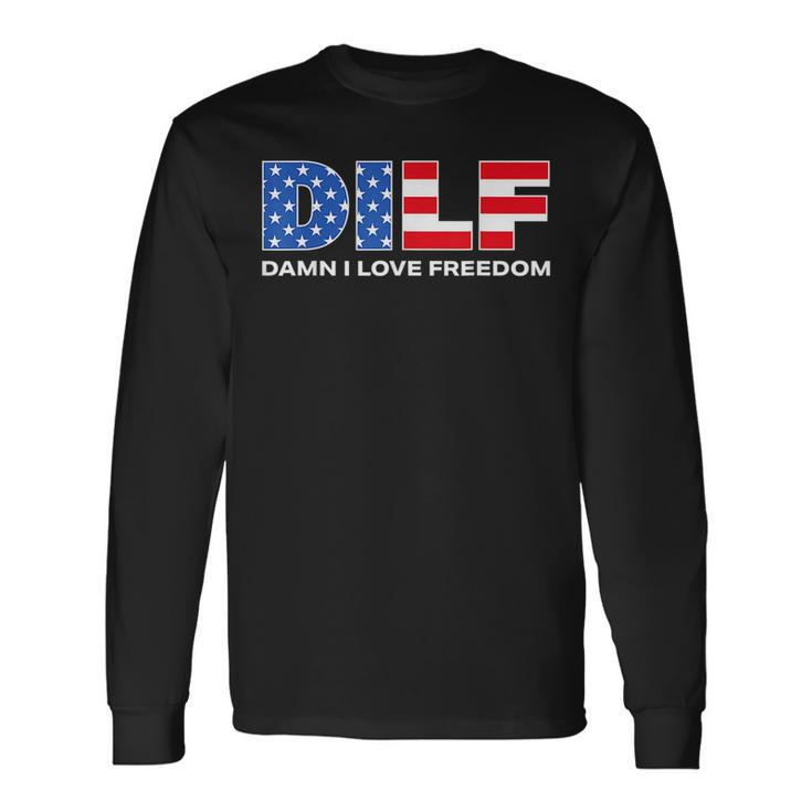 Dilf Damn I Love Freedom Patriotic 4Th Of July Pride Patriotic Long Sleeve T-Shirt