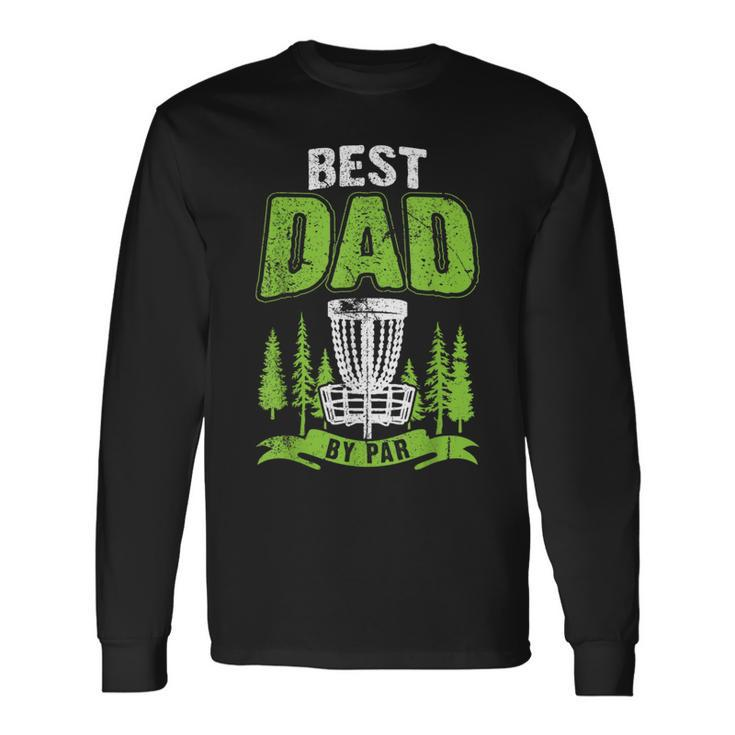 Disc Golf Fathers Day Best Dad By Par Disc Golf Long Sleeve T-Shirt