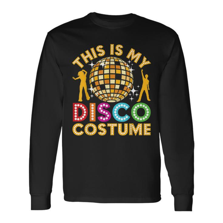 This Is My Disco Costume Disco 70S & 80 Party Long Sleeve T-Shirt