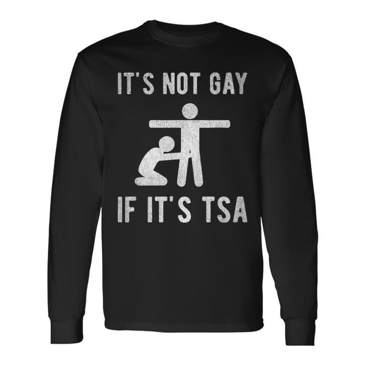 Distressed It Is Not Gay If It's Tsa Security Long Sleeve T-Shirt T-Shirt