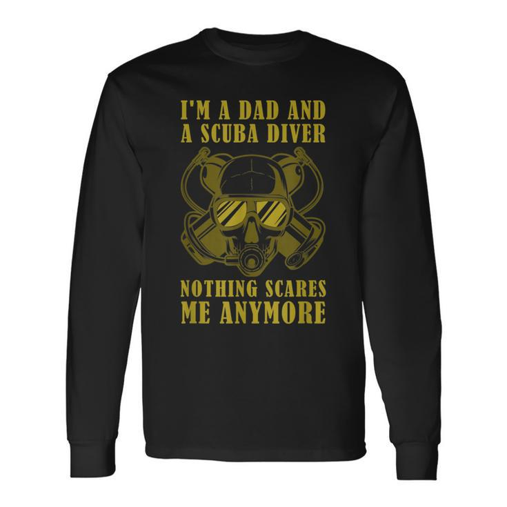 Dive Saying IM A Dad & Scuba Diver Nothing Scares Me Long Sleeve T-Shirt