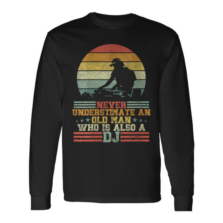 Dj Never Underestimate An Old Man Who Is Also A Dj Long Sleeve T-Shirt