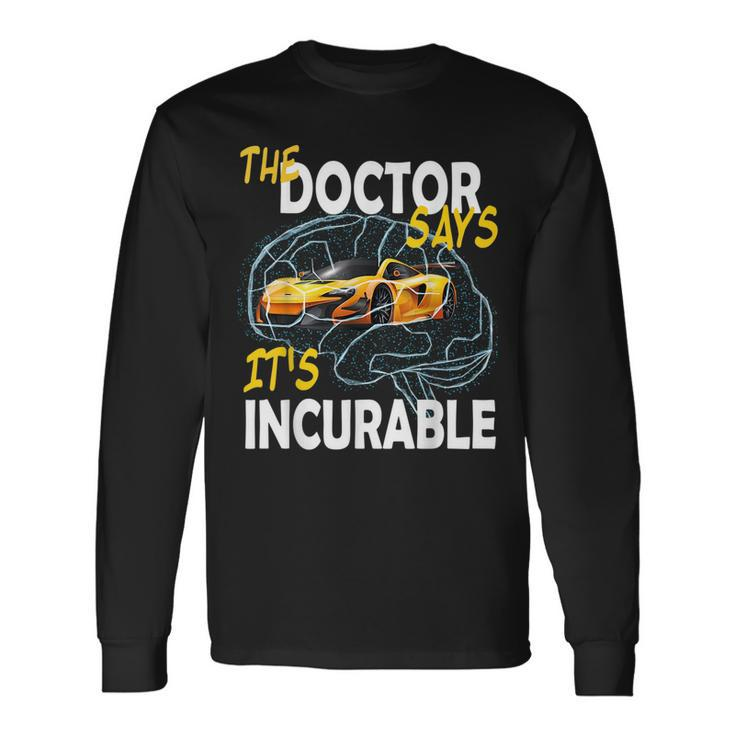 The Doctore Says Its Incurable Car Brain Long Sleeve T-Shirt T-Shirt