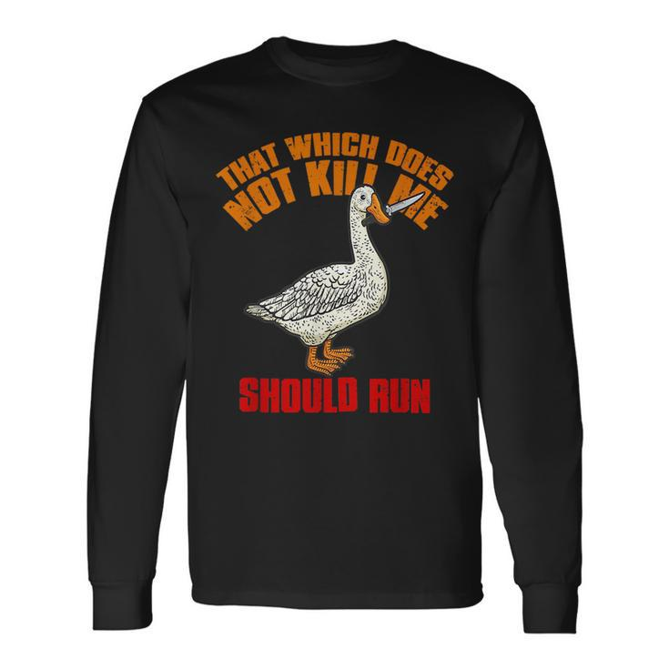That Which Does Not Kill Me Should Run Killer Goose Long Sleeve T-Shirt T-Shirt