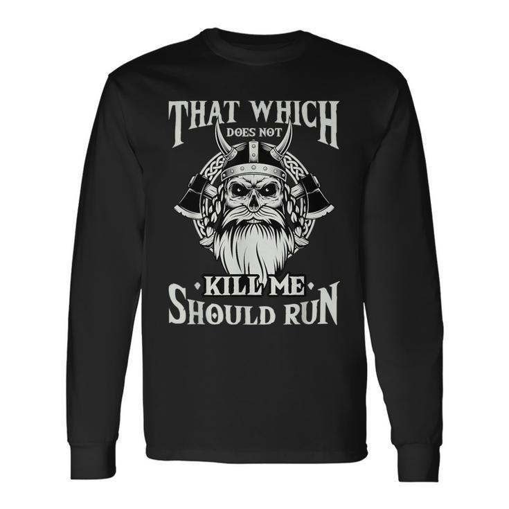 Which Does Not Kill Me Should Run Norse Viking Mythology Long Sleeve T-Shirt