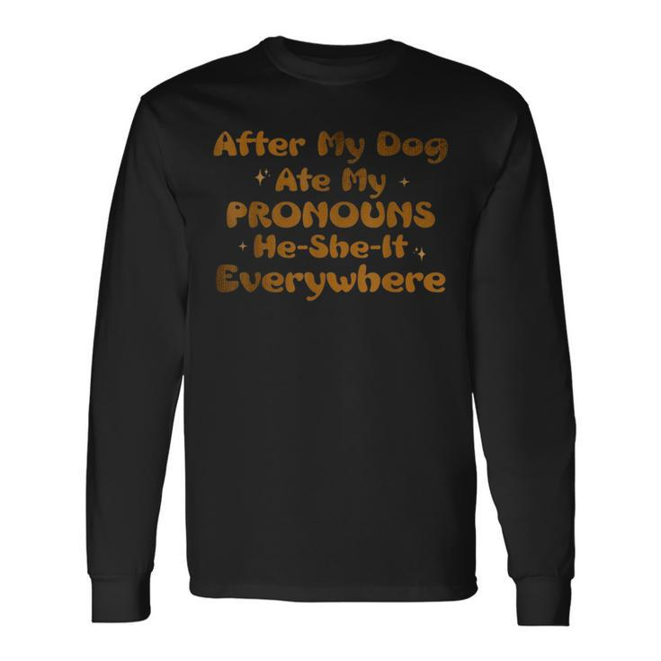 After My Dog Ate My Pronouns He She It Everywhere Dog Long Sleeve T-Shirt