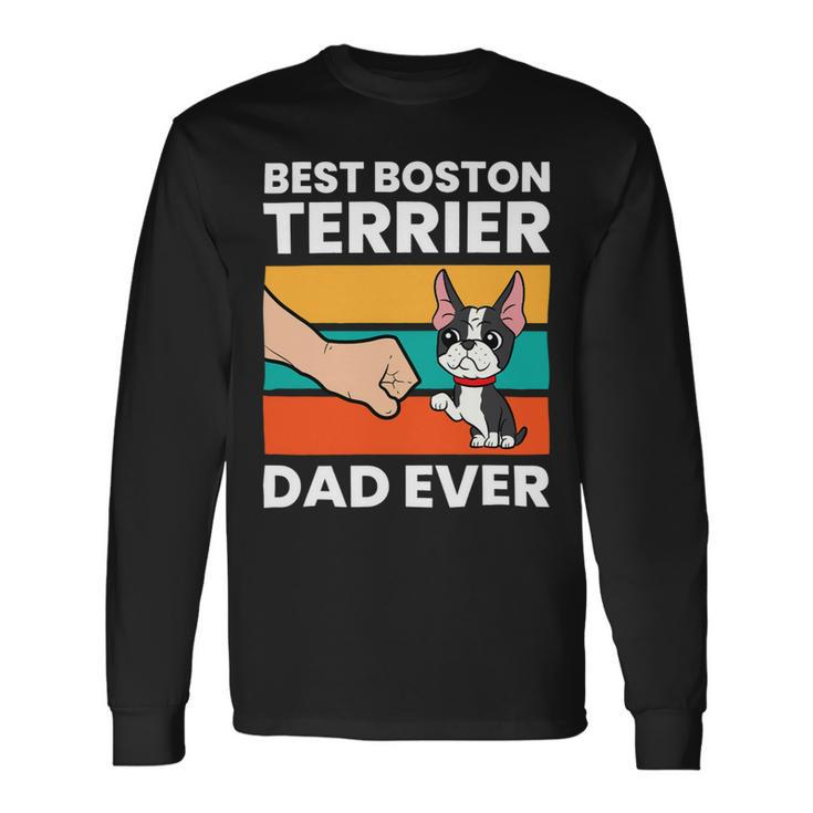 Dog Boston Terrier Best Boston Terrier Dad Ever Pet Boston Terrier Dog Long Sleeve T-Shirt
