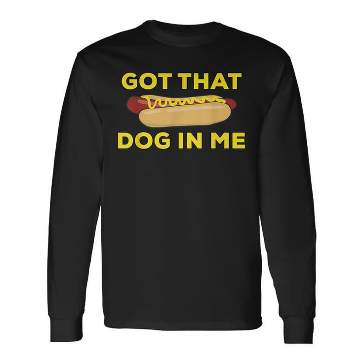 Got That Dog In Me Hot Dog Long Sleeve T-Shirt