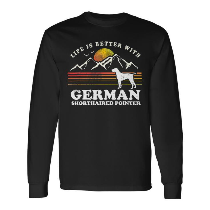 Dog German Shorthaired Life Better German Shorthaired Pointer Vintage Dog Mom Dad Long Sleeve T-Shirt