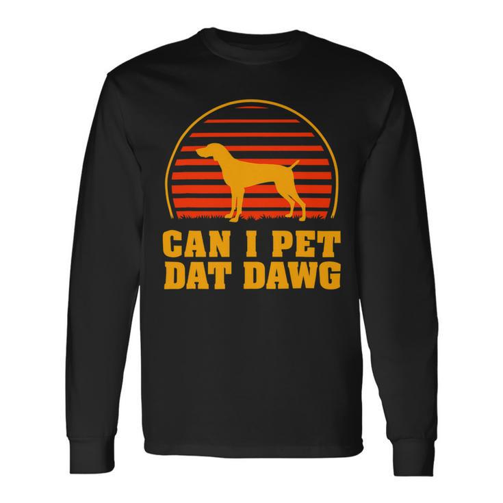 Dog German Shorthaired Can I Pet Dat Dawg German Shorthaired Pointer Dog Lover Long Sleeve T-Shirt Gifts ideas