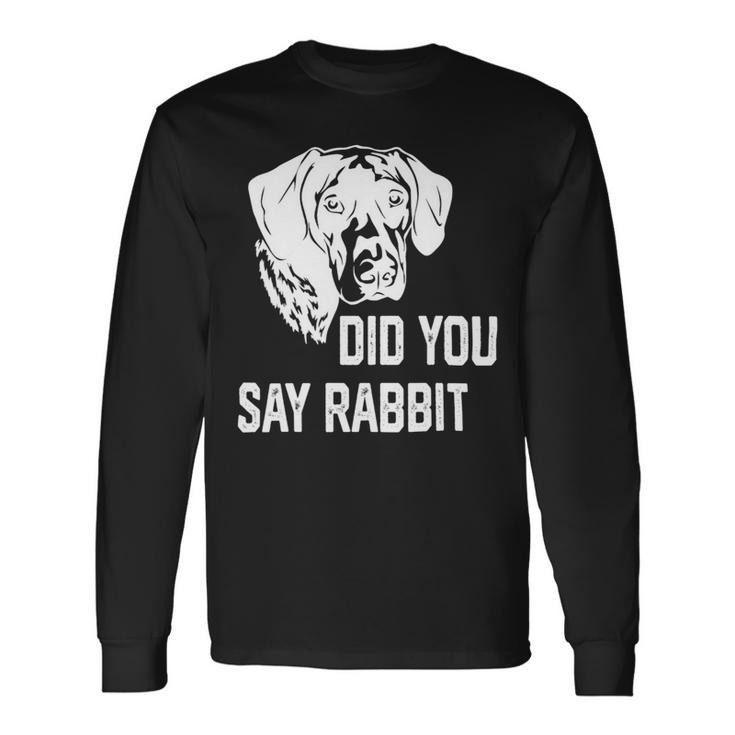 Dog German Shorthaired Did You Say Rabbit German Shorthaired Pointer Dad Mom 2 Long Sleeve T-Shirt Gifts ideas