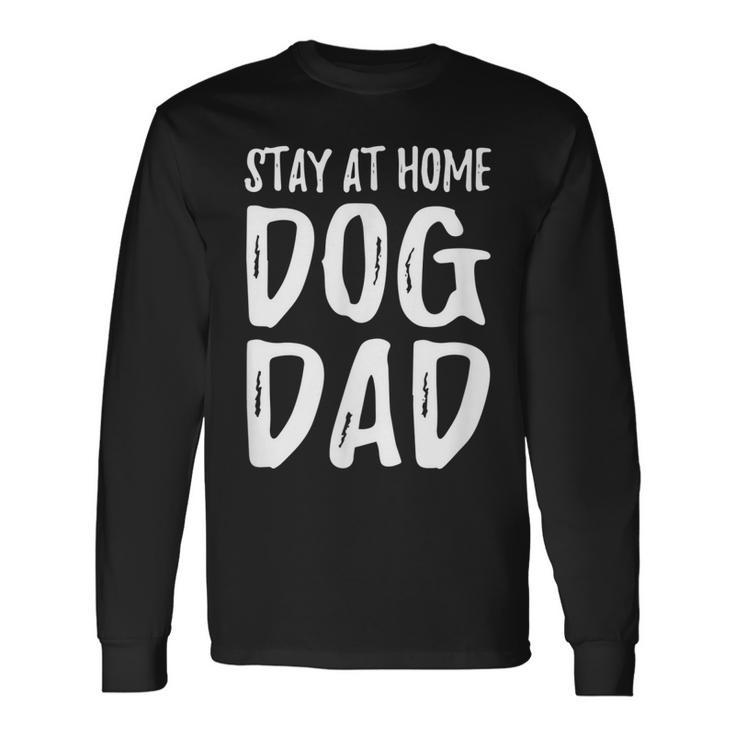 Dog Lover Dad Stay At Home Dog Dad Long Sleeve T-Shirt T-Shirt
