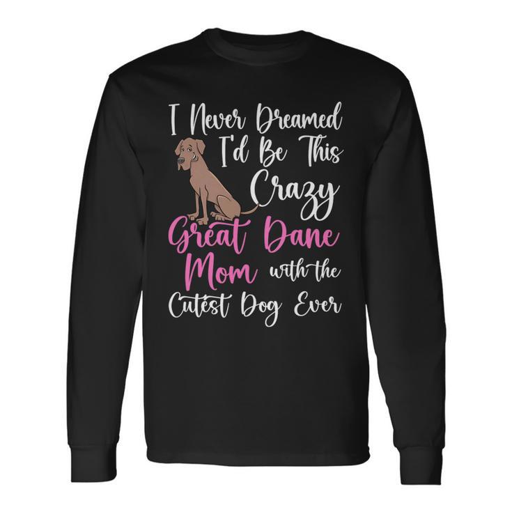 Dog Owner Dog Breeder Mom Great Dane Mom Long Sleeve T-Shirt